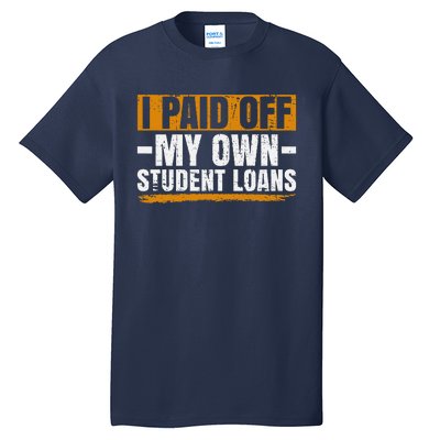 I Paid Off My Student Loans I Paid Off My Own Student Loans Tall T-Shirt