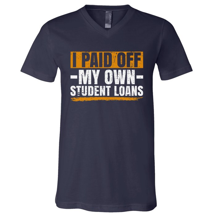 I Paid Off My Student Loans I Paid Off My Own Student Loans V-Neck T-Shirt