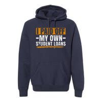 I Paid Off My Student Loans I Paid Off My Own Student Loans Premium Hoodie