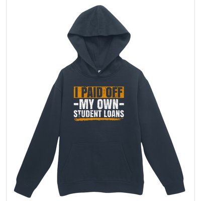 I Paid Off My Student Loans I Paid Off My Own Student Loans Urban Pullover Hoodie