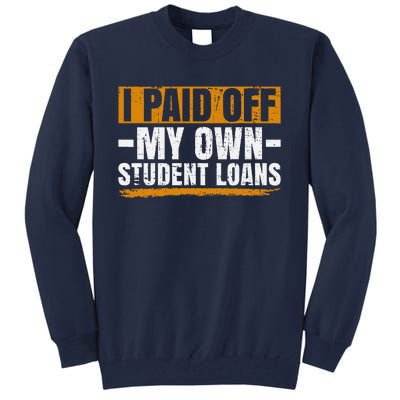 I Paid Off My Student Loans I Paid Off My Own Student Loans Tall Sweatshirt