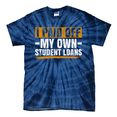 I Paid Off My Student Loans I Paid Off My Own Student Loans Tie-Dye T-Shirt