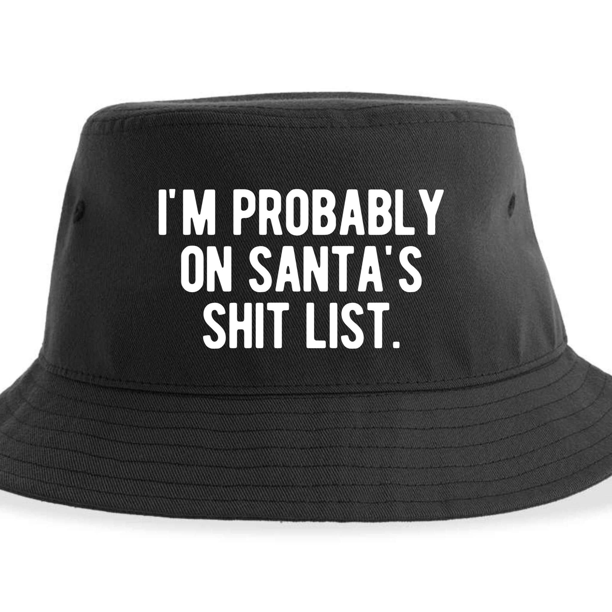 Im Probably On Santas Shit List Funny Christmas Sustainable Bucket Hat