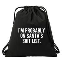 Im Probably On Santas Shit List Funny Christmas Drawstring Bag