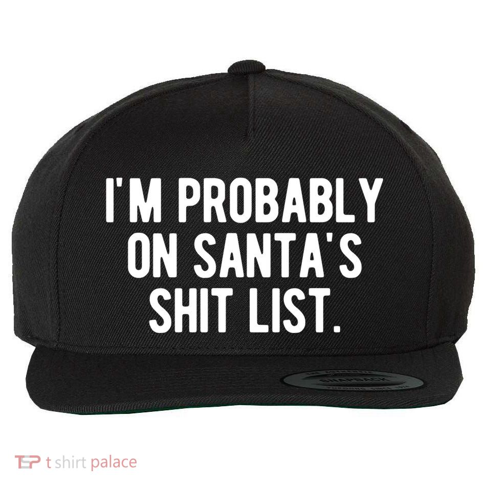 Im Probably On Santas Shit List Funny Christmas Wool Snapback Cap