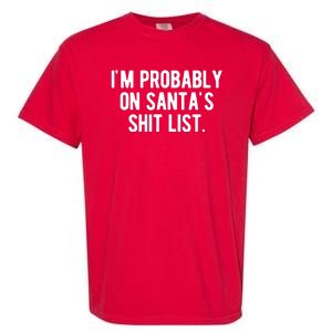 Im Probably On Santas Shit List Funny Christmas Garment-Dyed Heavyweight T-Shirt