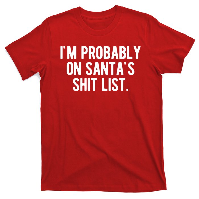 Im Probably On Santas Shit List Funny Christmas T-Shirt