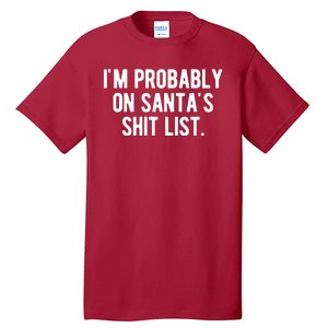 Im Probably On Santas Shit List Funny Christmas Tall T-Shirt