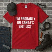 Im Probably On Santas Shit List Funny Christmas Tall T-Shirt