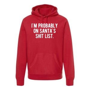 Im Probably On Santas Shit List Funny Christmas Premium Hoodie