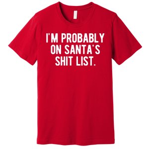 Im Probably On Santas Shit List Funny Christmas Premium T-Shirt