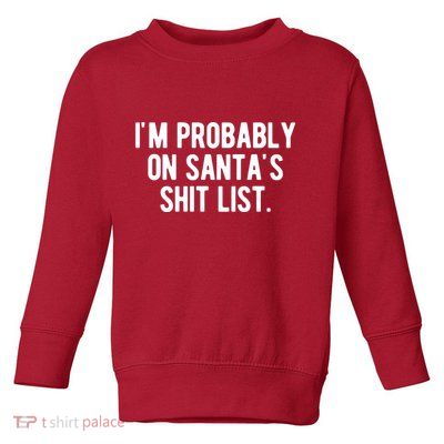 Im Probably On Santas Shit List Funny Christmas Toddler Sweatshirt