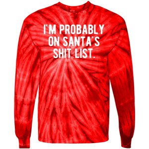 Im Probably On Santas Shit List Funny Christmas Tie-Dye Long Sleeve Shirt