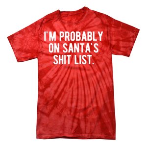 Im Probably On Santas Shit List Funny Christmas Tie-Dye T-Shirt