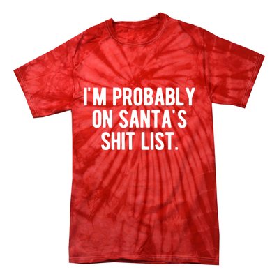 Im Probably On Santas Shit List Funny Christmas Tie-Dye T-Shirt