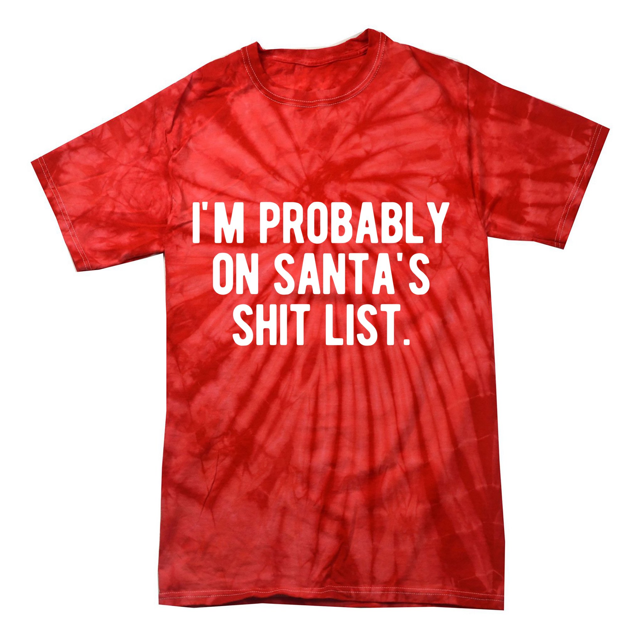 Im Probably On Santas Shit List Funny Christmas Tie-Dye T-Shirt