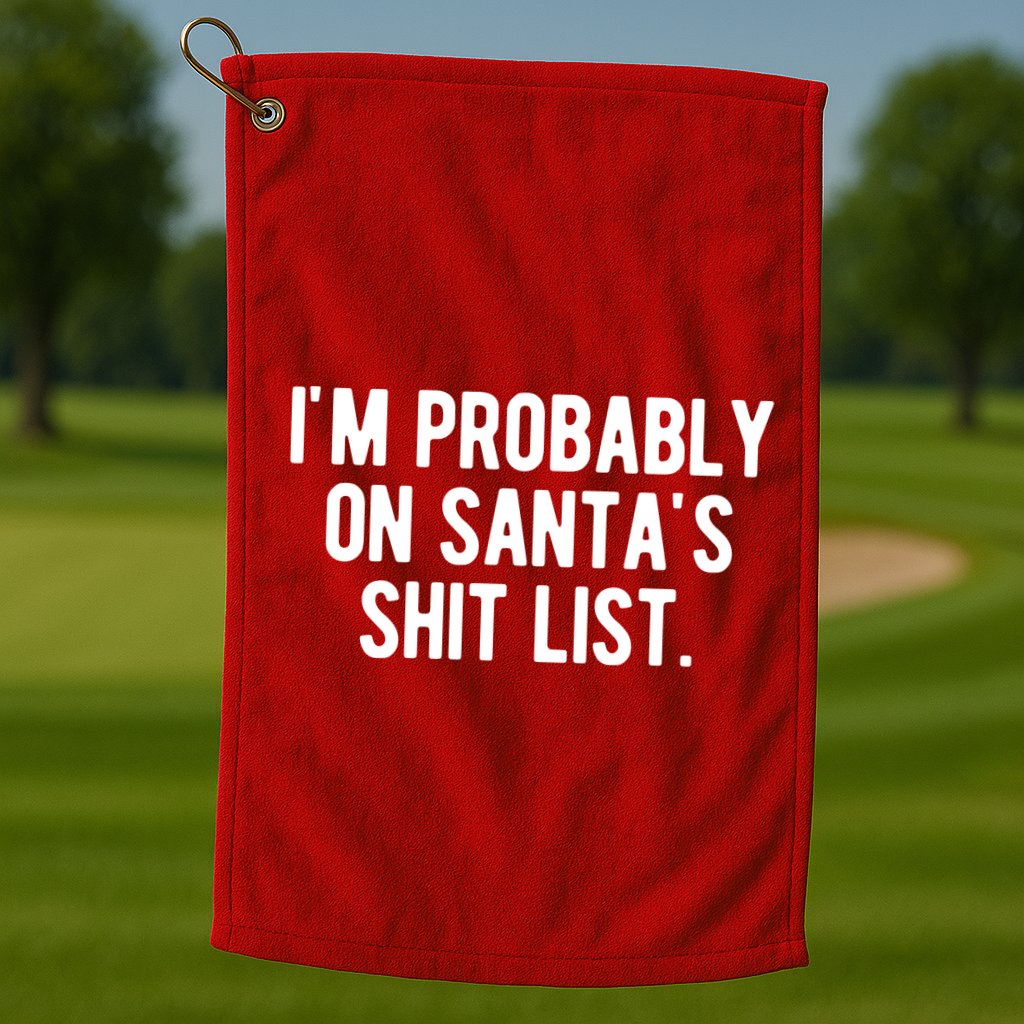 Im Probably On Santas Shit List Funny Christmas Golf Towel