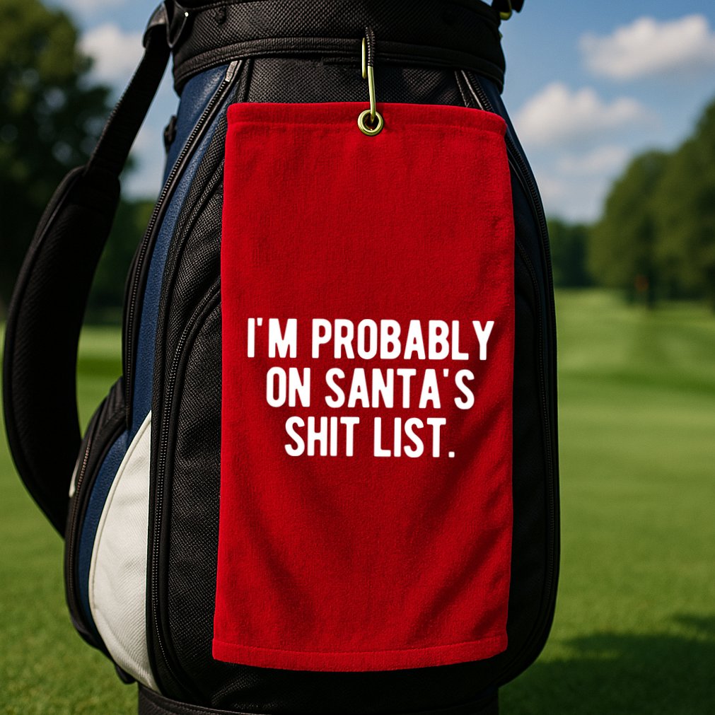 Im Probably On Santas Shit List Funny Christmas Golf Towel