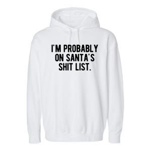 Im Probably On Santas Shit List Funny Christmas Garment-Dyed Fleece Hoodie