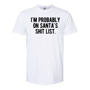 Im Probably On Santas Shit List Funny Christmas Softstyle CVC T-Shirt