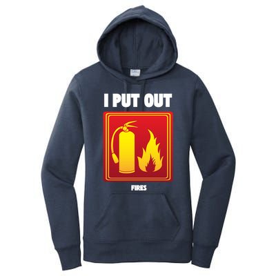 I Put Out Firefighter Fire Extinguisher I Put Out Fires Gift Women's Pullover Hoodie