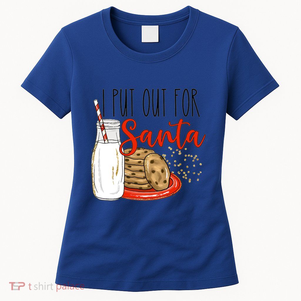 I Put Out For Santa Funny Christmas Family Milk Cookie Great Gift Womens T-Shirt