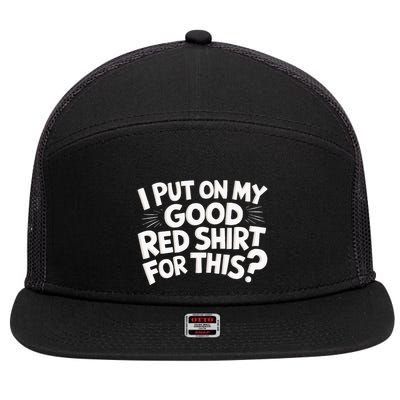 I Put On My Good Red For This Funny Sarcasm 7 Panel Mesh Trucker Snapback Hat