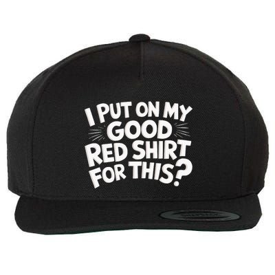 I Put On My Good Red For This Funny Sarcasm Wool Snapback Cap