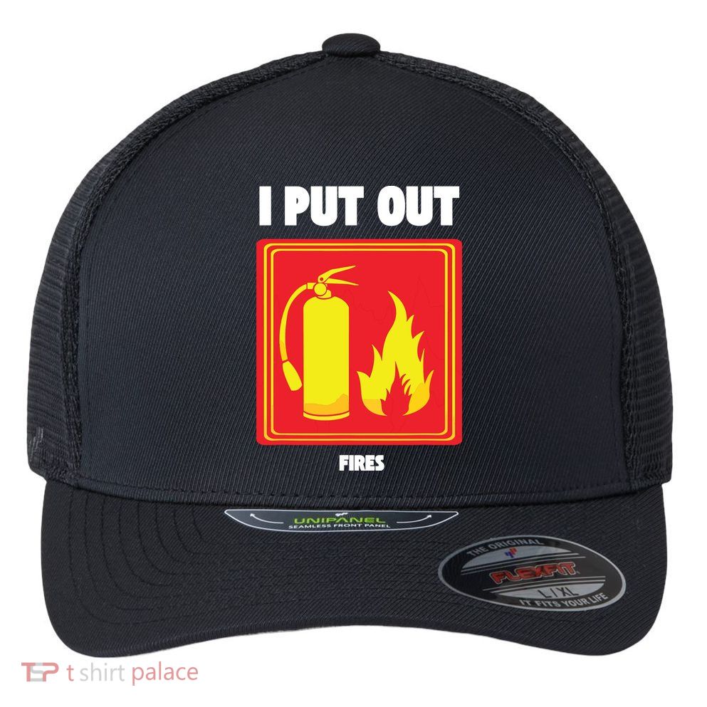 I Put Out Firefighter Fire Extinguisher I Put Out Fires Flexfit Unipanel Trucker Cap