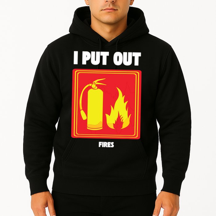 I Put Out Firefighter Fire Extinguisher I Put Out Fires Hoodie