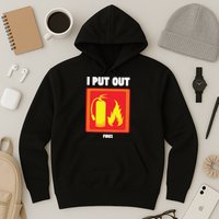 I Put Out Firefighter Fire Extinguisher I Put Out Fires Hoodie