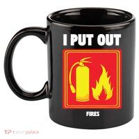 I Put Out Firefighter Fire Extinguisher I Put Out Fires 11oz C Handle Ceramic Mug