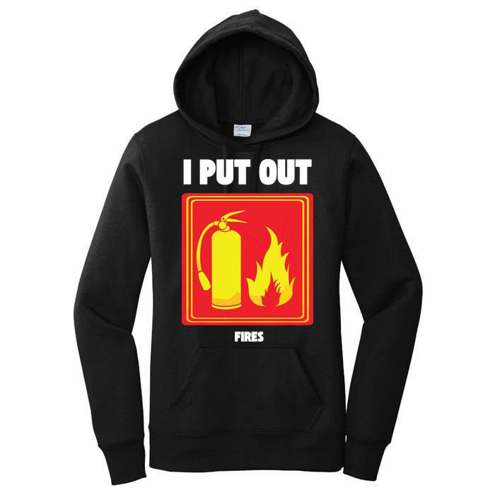I Put Out Firefighter Fire Extinguisher I Put Out Fires Women's Pullover Hoodie