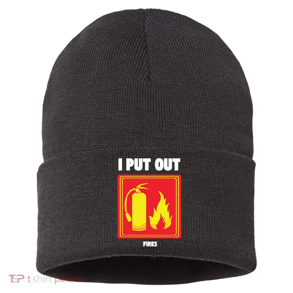 I Put Out Firefighter Fire Extinguisher I Put Out Fires Sustainable Knit Beanie