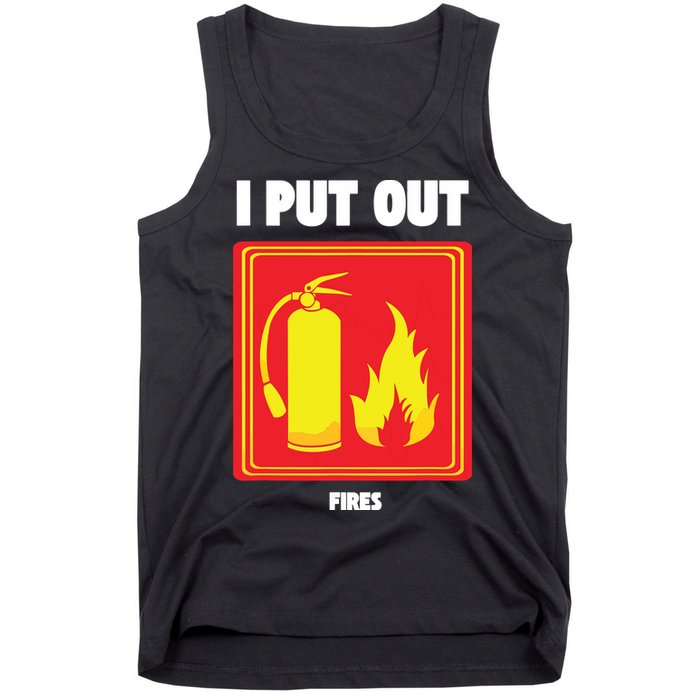 I Put Out Firefighter Fire Extinguisher I Put Out Fires Tank Top