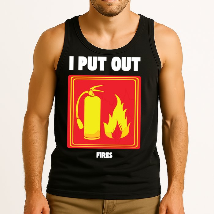 I Put Out Firefighter Fire Extinguisher I Put Out Fires Tank Top