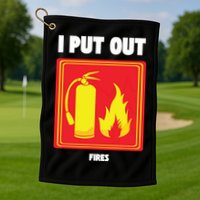 I Put Out Firefighter Fire Extinguisher I Put Out Fires Golf Towel