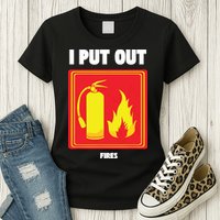 I Put Out Firefighter Fire Extinguisher I Put Out Fires Womens T-Shirt