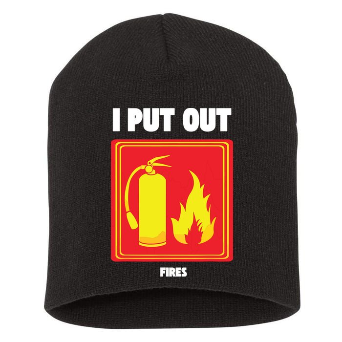I Put Out Firefighter Fire Extinguisher I Put Out Fires Short Acrylic Beanie