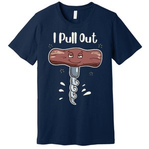 I Pull Out Wine Drinks Funny Corkscrew Meme Gift Premium T-Shirt