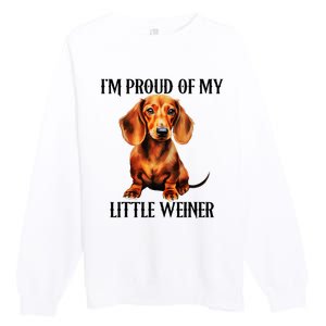 I’M Proud Of My Little Weiner Funny Wiener Dog Premium Crewneck Sweatshirt