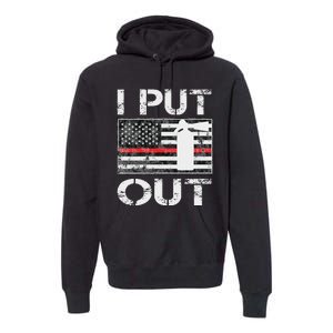 I Put Out Safety Firefighters Fireman Fire Premium Hoodie