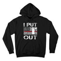 I Put Out Safety Firefighters Fireman Fire Tall Hoodie