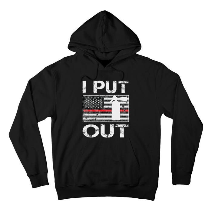 I Put Out Safety Firefighters Fireman Fire Tall Hoodie