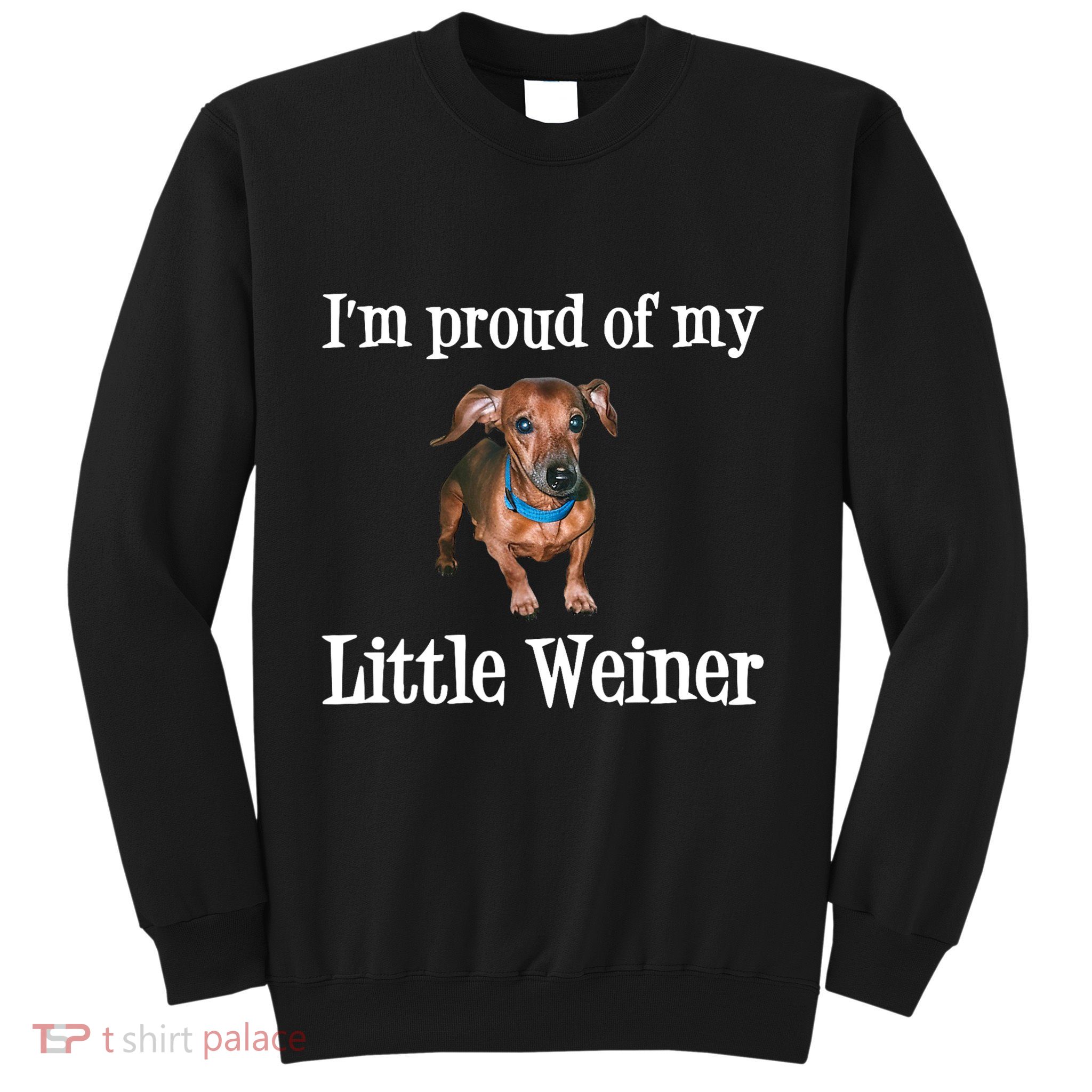IM Proud Of My Little Weiner Funny Dachshund Dog Lover Sweatshirt