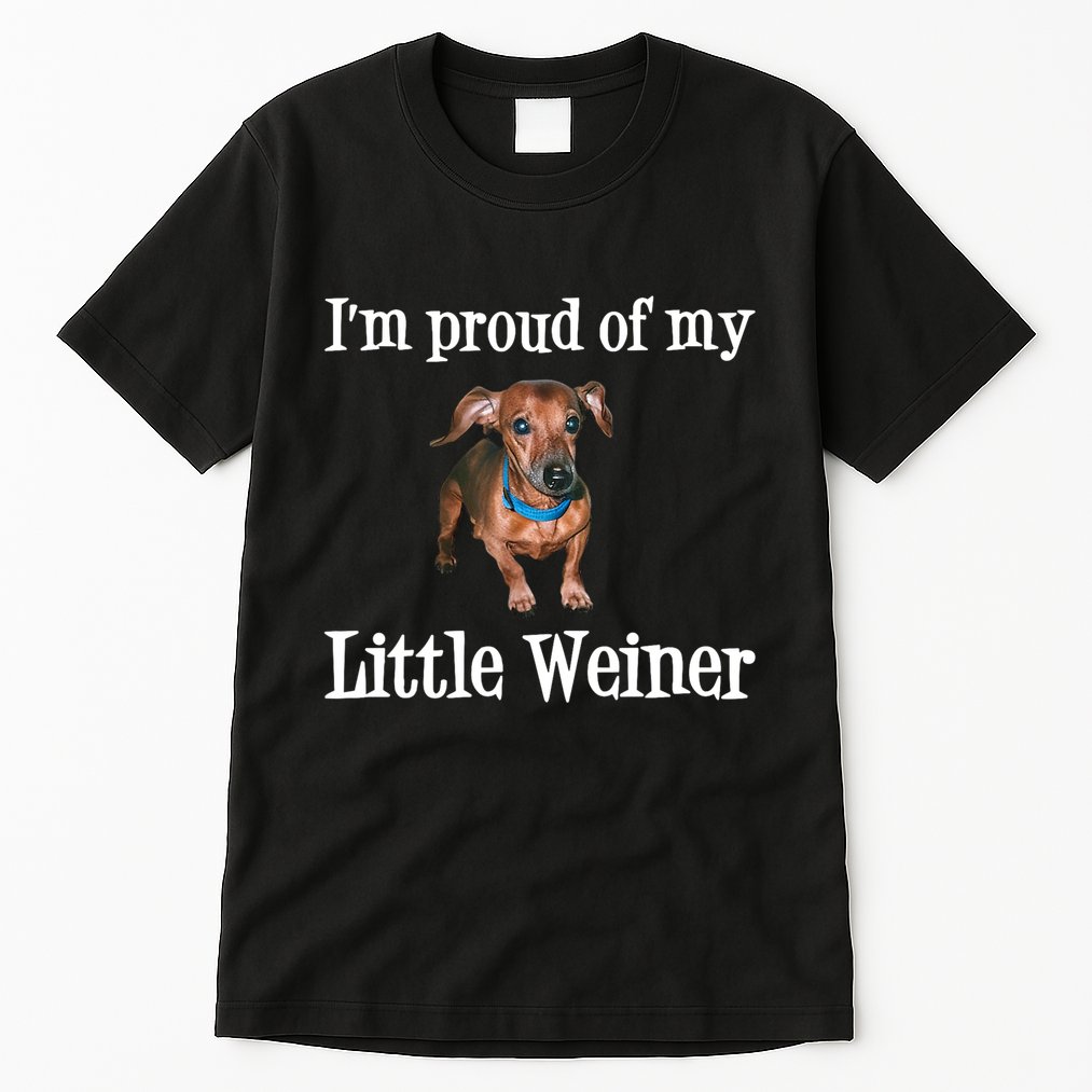 IM Proud Of My Little Weiner Funny Dachshund Dog Lover Tall T-Shirt