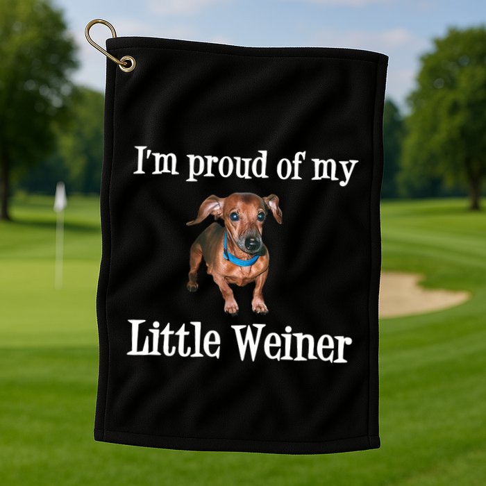 IM Proud Of My Little Weiner Funny Dachshund Dog Lover Golf Towel