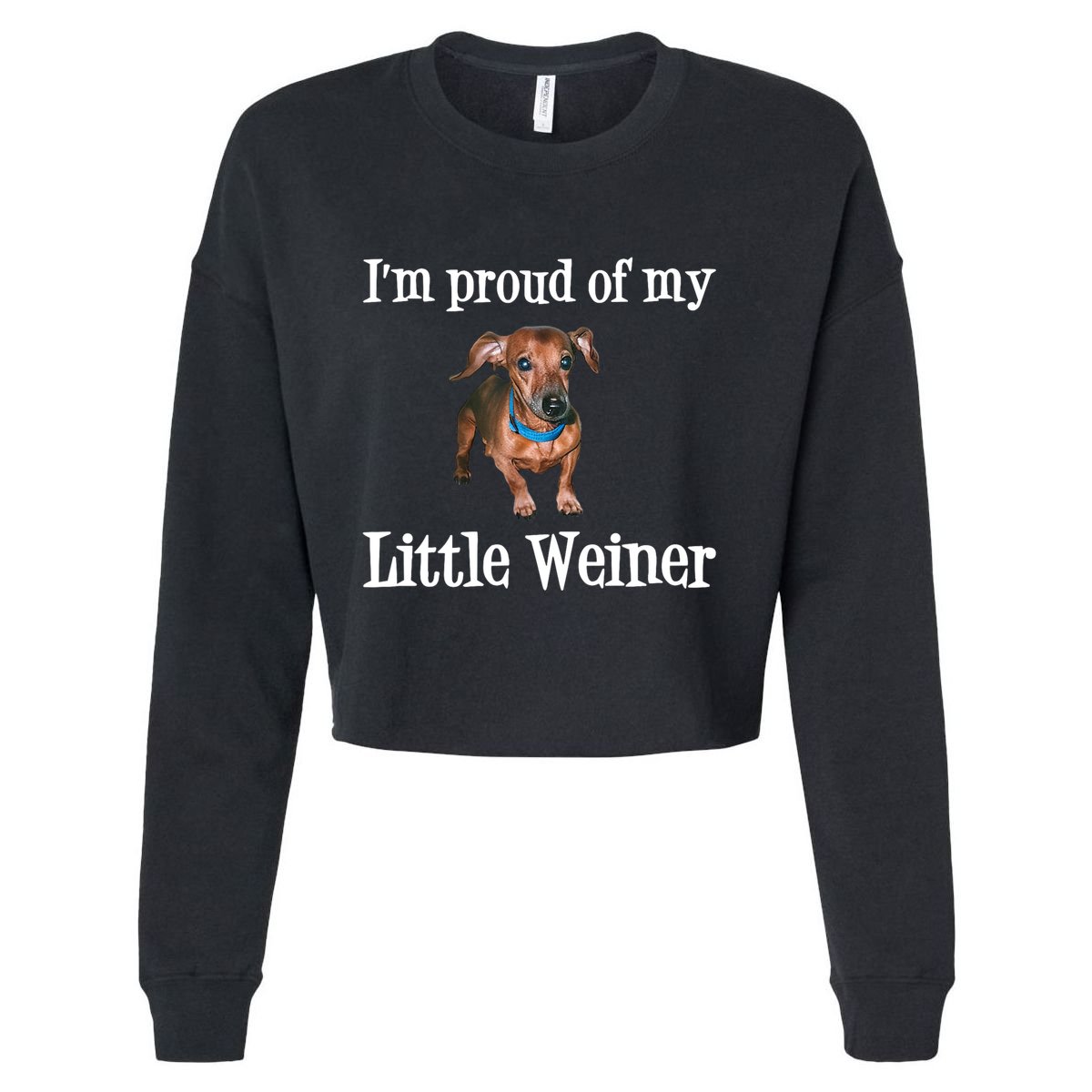 IM Proud Of My Little Weiner Funny Dachshund Dog Lover Cropped Pullover Crew