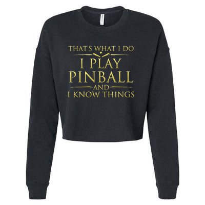 I Play Pinball And I Know Things Funny Pinball Arcade Game Cropped Pullover Crew