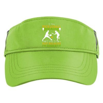 I Play Pickleball Because I Like It Not I'm Good At It Adult Drive Performance Visor